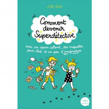 Comment devenir Superdétective avec un copain collant, des croquettes pour chat et un peu d'imaginat