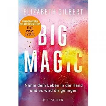 Big Magic: Nimm dein Leben in die Hand und es wird dir gelingen (Gebundene Ausgabe) (Literatur)