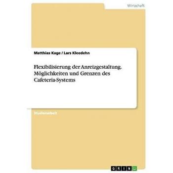 Matthias Kage Flexibilisierung Der Anreizgestaltung. Möglichkeiten Und Grenzen Des Cafeteria-Systems