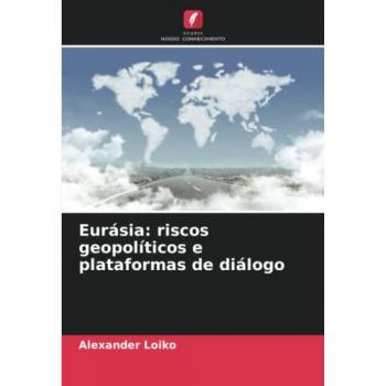 Eurásia: riscos geopolíticos e plataformas de diálogo