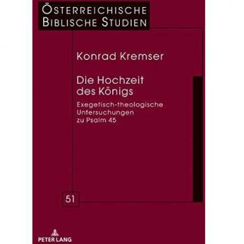 Die Hochzeit des Königs: Exegetisch-theologische Untersuchungen zu Psalm 45