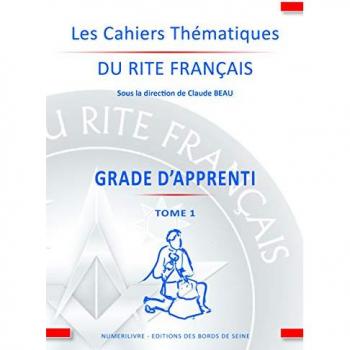 Les cahiers thématiques du Rite Français tome 1 Apprenti: Grade d'apprenti Tome 1