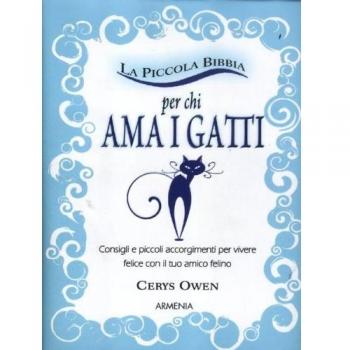 La piccola bibbia per chi ama i gatti. Consigli e piccoli accorgimenti per vivere felice con il tuo amico felino