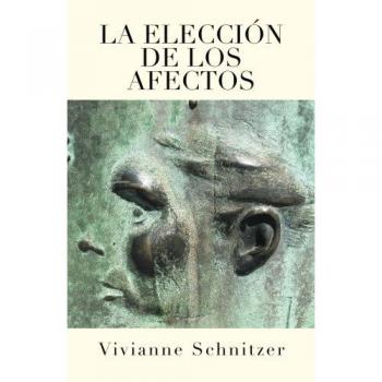 La Elecciï¿½n de Los Afectos by Vivianne Schnitzer [Paperback]