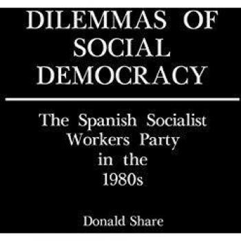 Dilemmas of Social Democracy: The Spanish Socialist Workers Party in the 1980s (Contributions in Political Science)