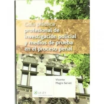 Guía práctica profesional de investigación policial y medios de prueba en el proceso penal