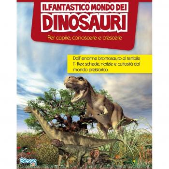 Il fantastico mondo dei dinosauri. Per capire, conoscere e crescere