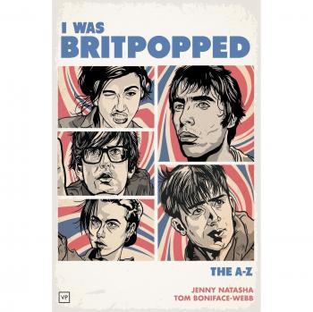I Was Britpopped: The A-Z of Britpop