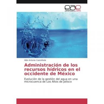 Administración de los recursos hídricos en el occidente de México: Evolución de la gestión del agua en una microcuenca de Los Altos de Jalisco
