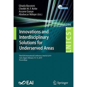 Innovations and Interdisciplinary Solutions for Underserved Areas: Third EAI International Conference, InterSol 2019, Cairo, Egypt, February 14–15, ... and Telecommunications Engineering, Band 296)