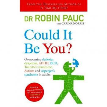 Could It Be You?: Overcoming dyslexia, dyspraxia, ADHD, OCD, Tourette's syndrome, Autism and Asperger's syndrome in adults
