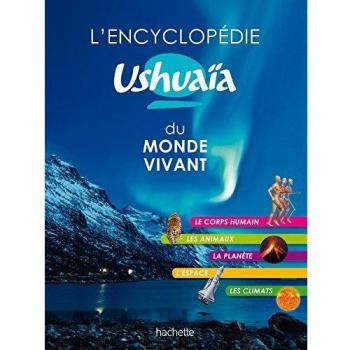 L'encyclopédie Ushuaïa du monde vivant