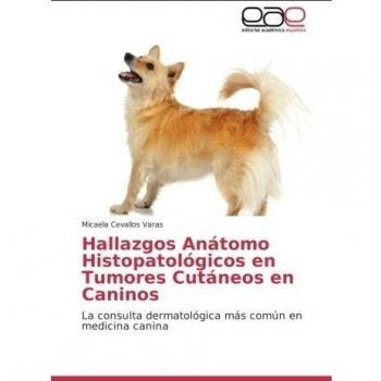 Hallazgos Anátomo Histopatológicos en Tumores Cutáneos en Caninos: La consulta dermatológica más común en medicina canina