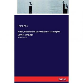 A New, Practical and Easy Method of Learning the German Language: Second Course