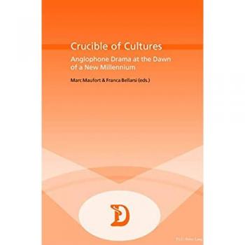 Crucible of Cultures: Anglophone Drama at the Dawn of a New Millennium