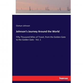 Johnson's Journey Around the World: Fifty Thousand Miles of Travel, from the Golden Gate to the Golden Gate