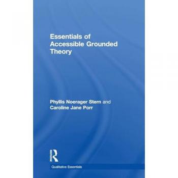 Essentials of Accessible Grounded Theory: Volume 4 (Qualitative Essentials)