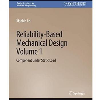 Reliability-Based Mechanical Design, Volume 1: Component under Static Load (Synthesis Lectures on Mechanical Engineering, Band 1)