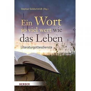 Stephan Goldschmidt Ein Wort So Viel Wert Wie Das Leben: Literaturgottesdienste