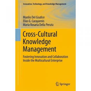 Cross-Cultural Knowledge Management: Fostering Innovation and Collaboration Inside the Multicultural Enterprise