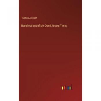 Jackson, Thomas: Recollections of My Own Life and Times