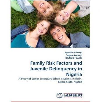 Family Risk Factors and Juvenile Delinquency in Nigeria: A Study of Senior Secondary School Students in Ilorin, Kwara State, Nigeria