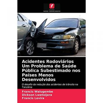 Acidentes Rodoviários Um Problema de Saúde Pública Subestimado nos Países Menos Desenvolvidos: O desafio da redução dos acidentes de trânsito na Tanzânia