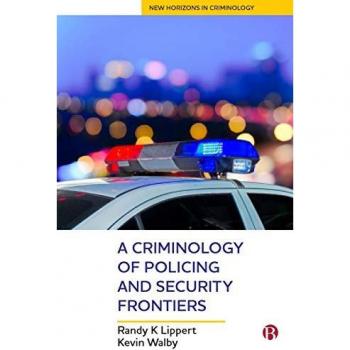 A Criminology of Policing and Security Frontiers by Walby & Kevin Dept. of Criminal Justice & University of Winnipeg