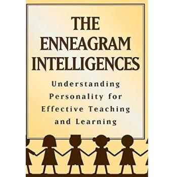 The Enneagram Intelligences: Understanding Personality for Effective Teaching and Learning