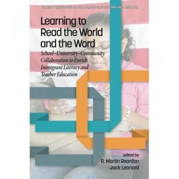 Learning to Read the World and the Word: School-University-Community Collaboration to Enrich Immigrant Literacy and Teacher Education (Current Perspectives on School/University/Community Research)