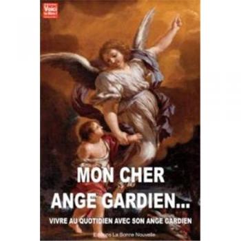 Mon cher ange gardien, vivre au quotidien avec mon ange gardien