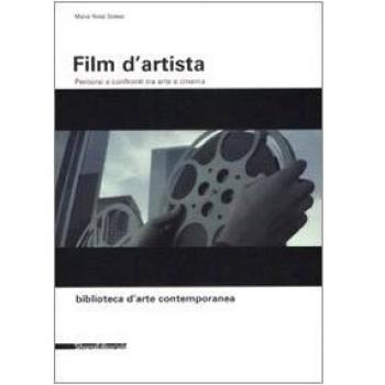 Film d'artista. Percorsi e confronti tra arte e cinema. Ediz. illustrata