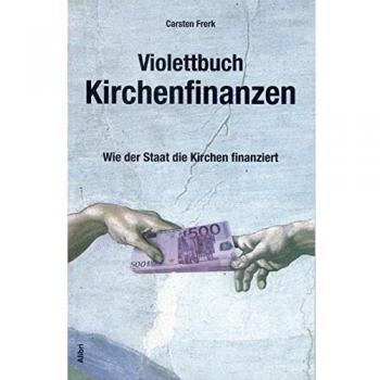 Violettbuch Kirchenfinanzen: Wie der Staat die Kirchen finanziert