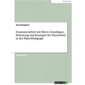 Zusammenarbeit mit Eltern. Grundlagen, Bedeutung und Konzepte der Elternarbeit in der Pikler-Pädagogik