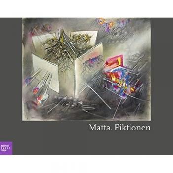 Matta. Fiktionen: Katalogbuch zu den Ausstellungen im Bucerius Kunst Forum in Hamburg vom 22.9.2012-6.1.2012 und im Museum Frieder Burda in Baden-Baden vom 18.1.-2.6.2013