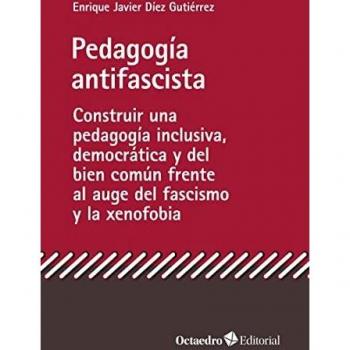 Pedagogía antifascista: Construir una pedagogía inclusiva, democrática y del bien común frente al auge del fascismo y la xenofobia.