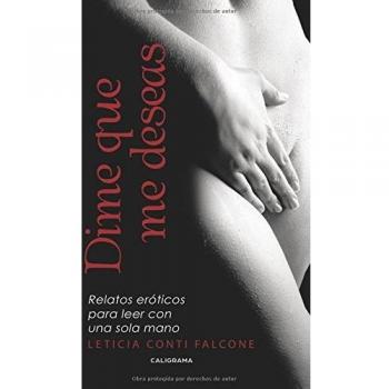 Dime que me deseas: Relatos eróticos para leer con una sola mano