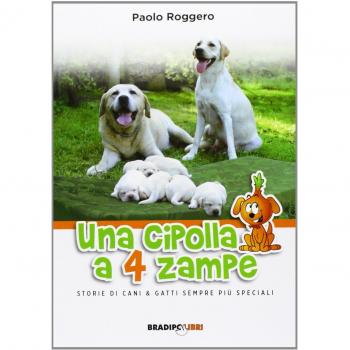 Una cipolla a 4 zampe. Storie di cani e gatti sempre più speciali