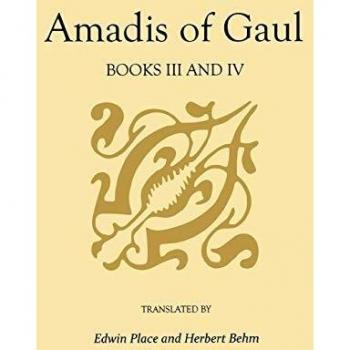 Amadis of Gaul, Books III and IV: A Novel of Chivalry of the 14th Century Presumably First Writtenin Spanish