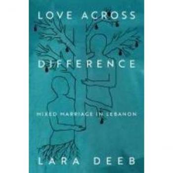 Love Across Difference : Mixed Marriage in Lebanon