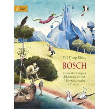 Bosch. L’avventura magica del giovane artista, il berretto, lo zaino e la palla.... Ediz. a colori