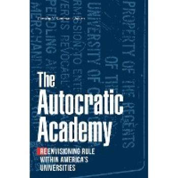 The Autocratic Academy: Reenvisioning Rule within America's Universities