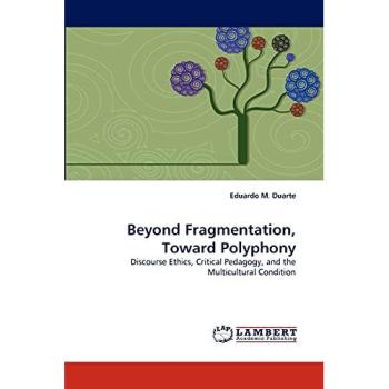 Beyond Fragmentation, Toward Polyphony: Discourse Ethics, Critical Pedagogy, and the Multicultural Condition