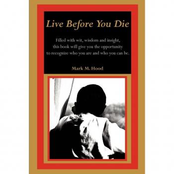 Live Before You Die: Filled with wit, wisdom and insight, this book will give you the opportunity to recognize who you are and who you can be.