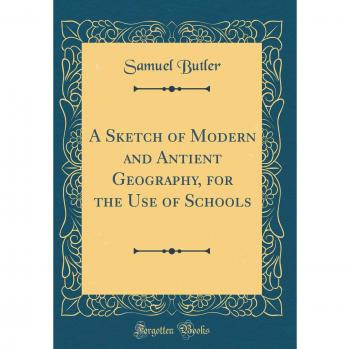 A Sketch of Modern and Antient Geography, for the Use of Schools
