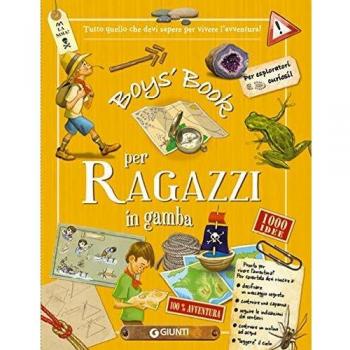 Boy's book per ragazzi in gamba. Tutto quello che dovresti sapere per vivere l'avventura! Ediz. a spirale