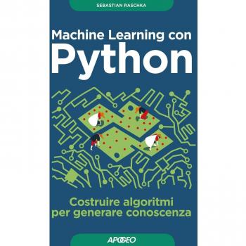 Machine learning con Python. Costruire algoritmi per generare conoscenza