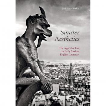 Sinister Aesthetics: The Appeal of Evil in Early Modern English Literature