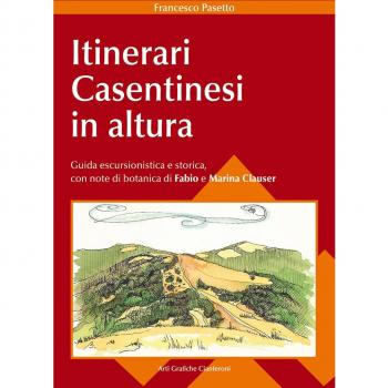 Itinerari casentinesi in altura. Guida escursionistica e storica