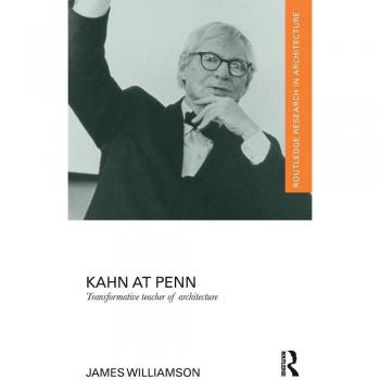 Kahn at Penn: Transformative Teacher of Architecture (Routledge Research in Architecture)